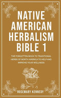 Native American Herbalism Bible 1: The Forgotten Book to Traditional Herbs of North America to Help and Improve Your Wellness - Hardcover Books by splitShops