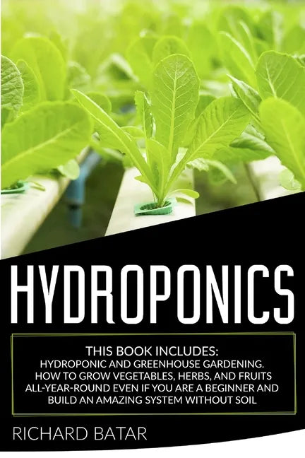 Hydroponics: This Book Includes: Hydroponic and Greenhouse Gardening. How to Grow Vegetables, Herbs, and Fruits All-Year-Round Even - Paperback Books by splitShops
