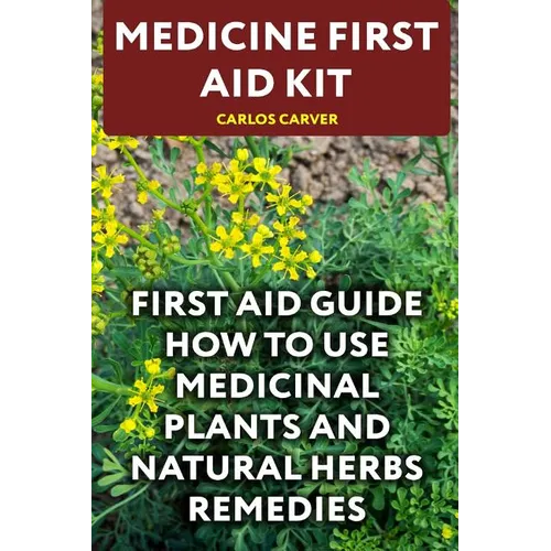 Medicine First Aid Kit: First Aid Guide How To Use Medicinal Plants and Natural Herbs Remedies - Paperback Books by splitShops