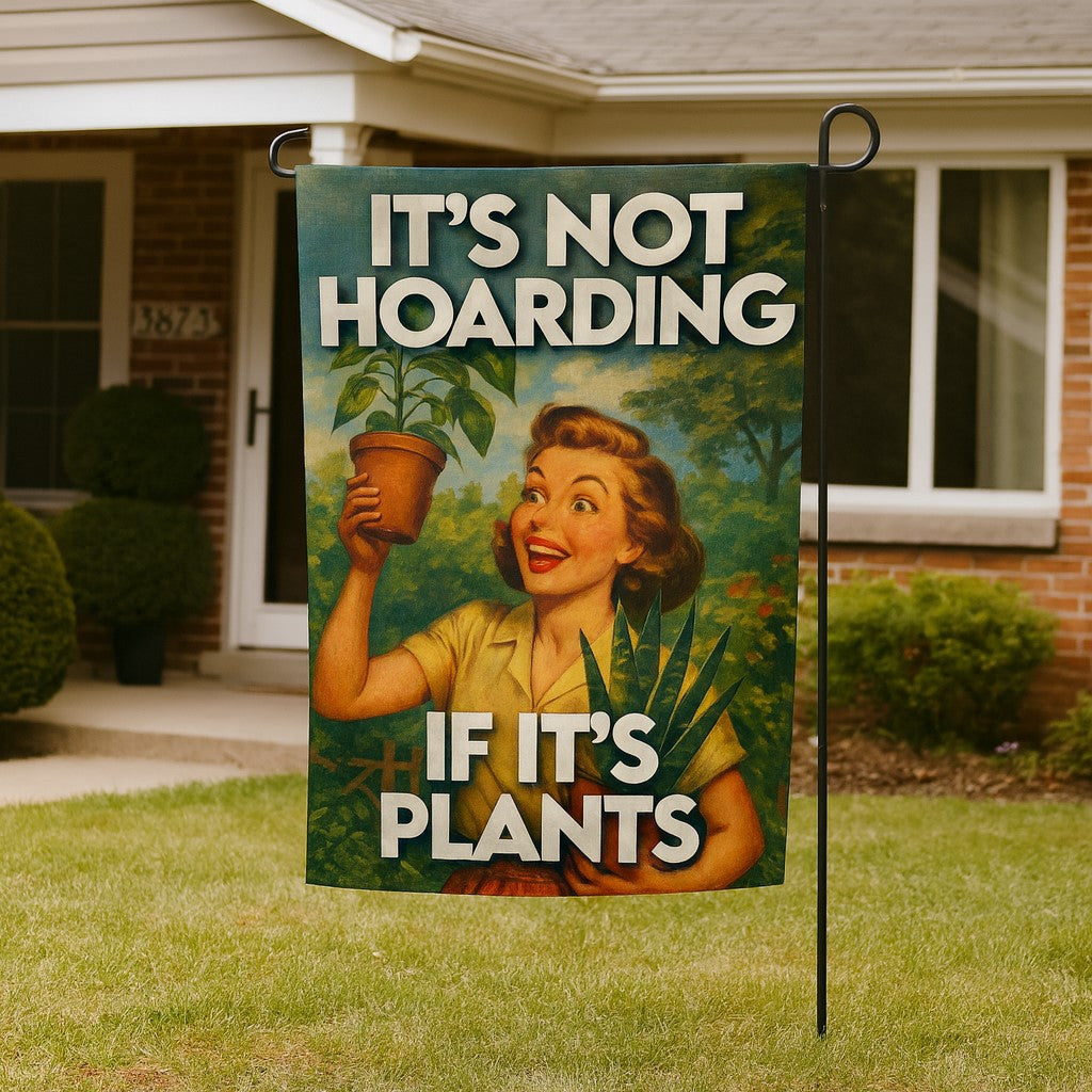 It's Not Hoarding If It's Plants Garden Flag The Original Underground